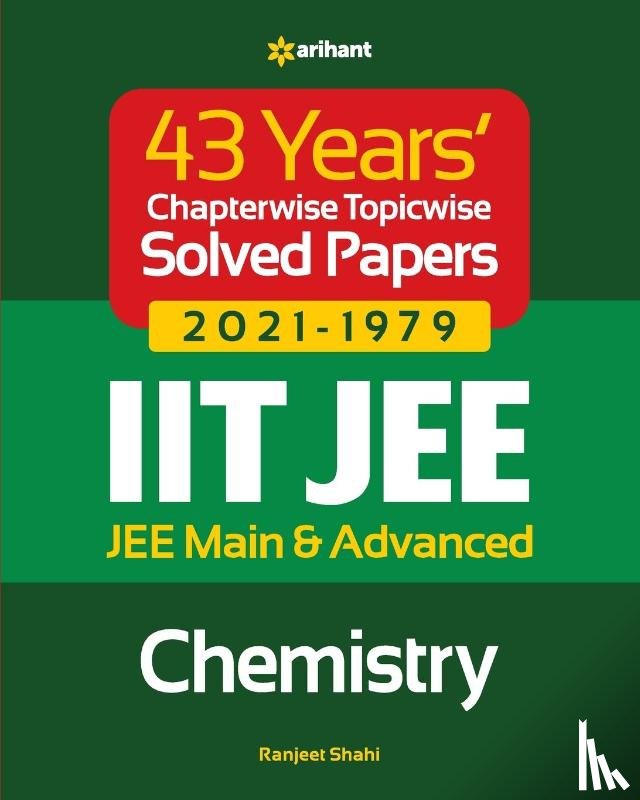 Shahi, Ranjeet - 43 Years Chapterwise Topicwise Solved Papers (2021-1979) IIT JEE Chemistry