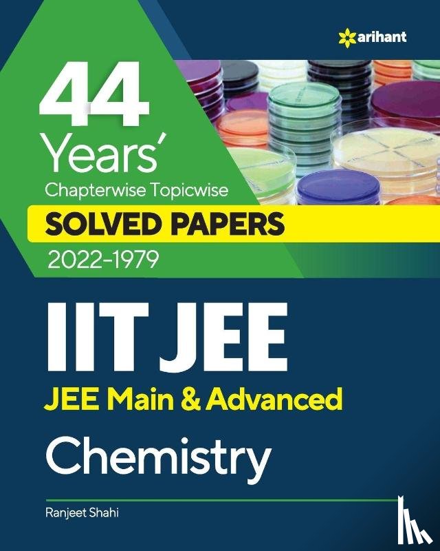 Shahi, Ranjeet - 44 Years Chapterwise Topicwise Solved Papers (2022-1979) IIT JEE Chemistry