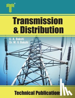 Bakshi, Mayuresh V. - Transmission and Distribution: Transmission Line Performance, Cables, Insulators, Substations, Grounding