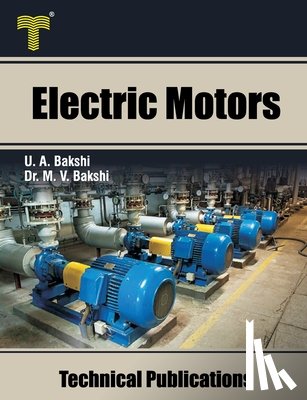 Bakshi, Mayuresh V. - Electric Motors: D.C. Motors, Induction Motors, Synchronous Motors and Special Purpose Motors
