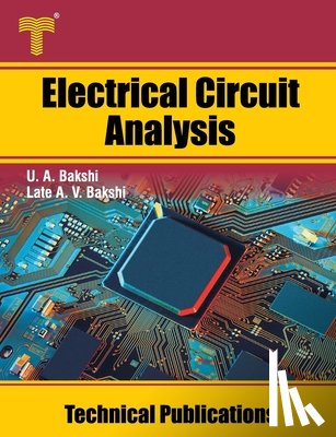 Bakshi, Late Ajay V. - Electrical Circuit Analysis: Steady State and Transient Analysis, Network Theorems, Two Port Networks