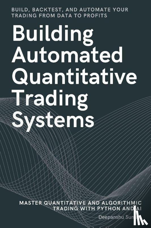 Suman, Deepanshu - Building Automated Quantitative Trading Systems