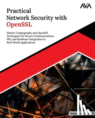 Patil, Rohan Subhash - Practical Network Security with OpenSSL: Master Cryptography and OpenSSL Techniques for Secure Communications, PKI, and Hardware Integration in Real-W