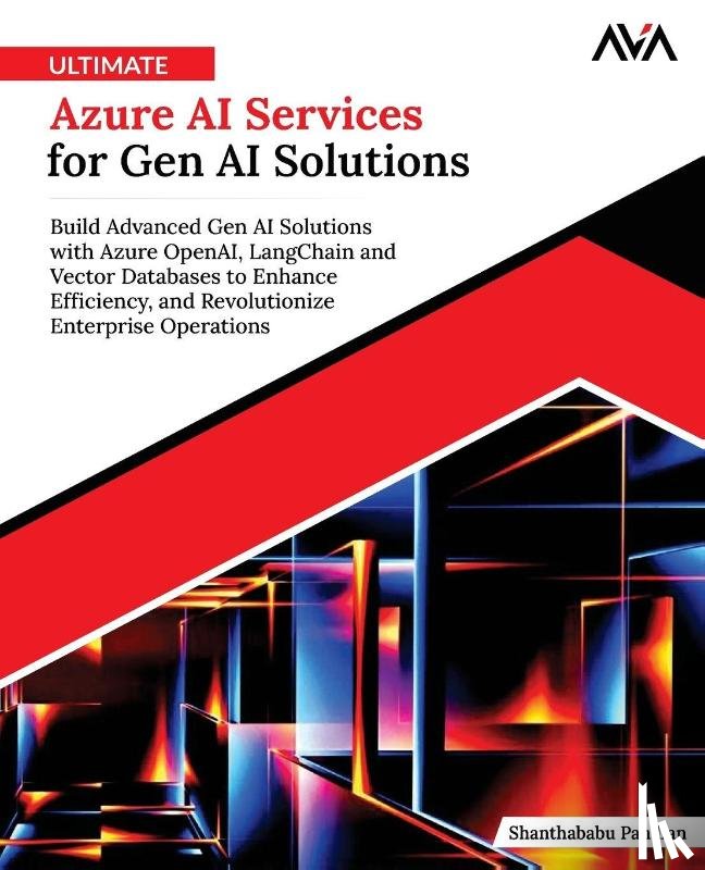 Ava, Orange, Pandian, Shanthababu - Ultimate Azure AI Services for Gen AI Solutions