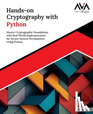 Ali, Rasid - Hands-on Cryptography with Python: Master Cryptographic Foundations with Real-World Implementation for Secure System Development Using Python (English
