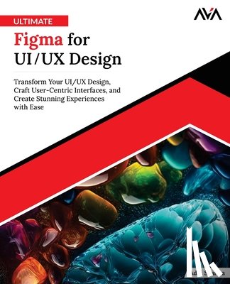Sharma, Aditi - Ultimate Figma for UI/UX Design: Transform Your UI/UX Design, Craft User-Centric Interfaces, and Create Stunning Experiences with Ease (English Editio