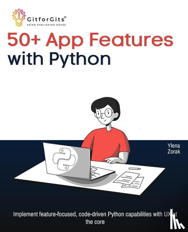 Zorak, Ylena - 50+ App Features with Python