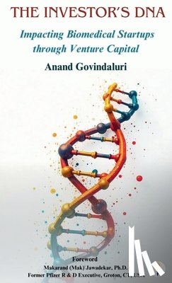 Govindaluri, Anand - The Investor's DNA - Impacting Biomedical Startups through Venture Capital