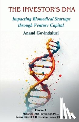 Govindaluri, Anand - The Investor's DNA - Impacting Biomedical Startups through Venture Capital