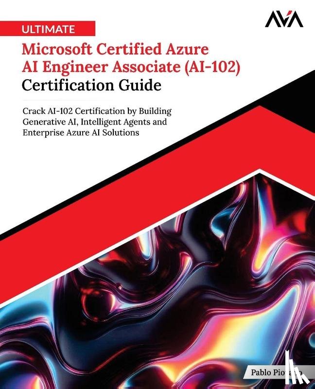 Piovano, Pablo - Ultimate Microsoft Certified Azure AI Engineer Associate (AI-102) Certification Guide