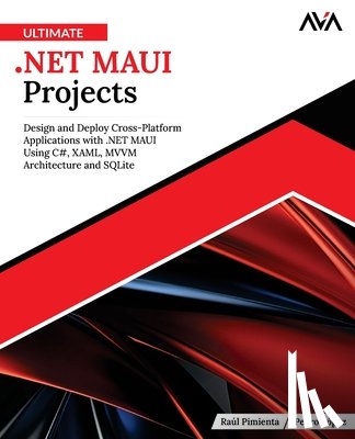 López, Pedro - Ultimate .NET MAUI Projects: Design and Deploy Cross-Platform Applications with .NET MAUI Using C#, XAML, MVVM Architecture and SQLite (English Editio