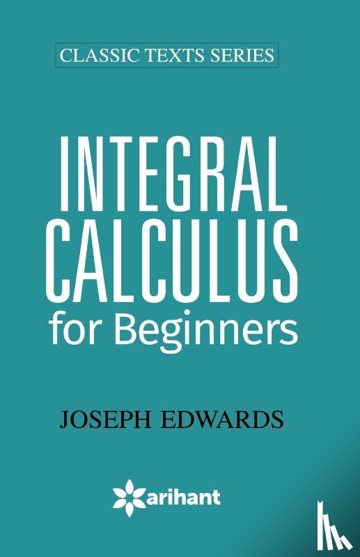 Edwards, Joseph - Integral Calculus for Begineers