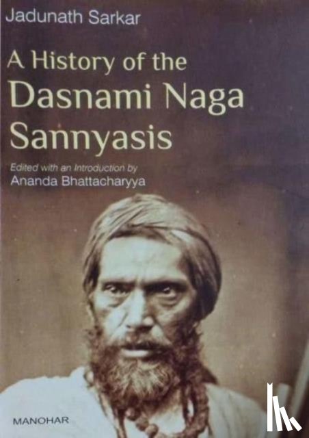 Sarkar, Jadunath, Bhattacharyya, Ananda - A History of the Dasnami Naga Sannyasis