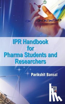 Bansal, Parikshit - Ipr Handbook for Pharma Students and Researchers