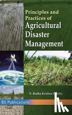 Murthy, Radha Krishna Y - Principles and Practices of Agricultural Disaster Management