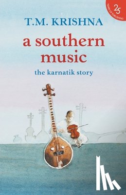 Krishna, T. M. - A Southern Music