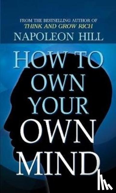 Hill, Napoleon - How to Own Your Own Mind