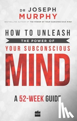 Murphy, Joseph - How to Unleash the Power of Your Subconscious Mind: A 52 Week Guide