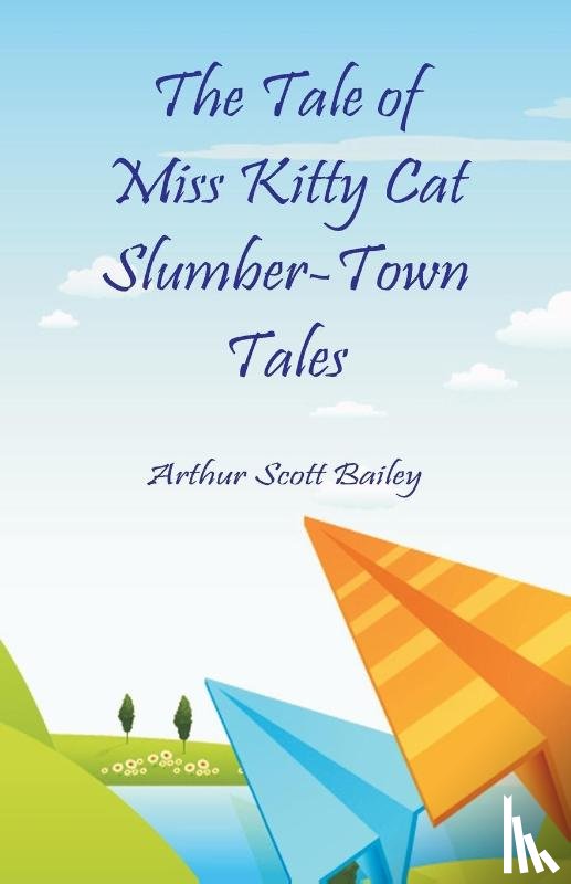 Bailey, Arthur Scott - The Tale of Miss Kitty Cat Slumber-Town Tales