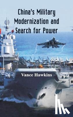 Hawkins, Vance - China's Military Modernization and Search for Power