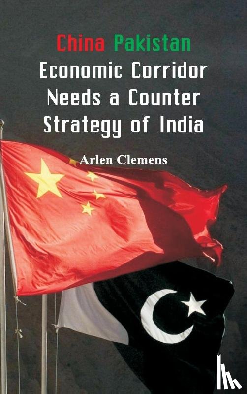 Clemens, Arlen - China Pakistan Economic Corridor Needs a Counter Strategy of India