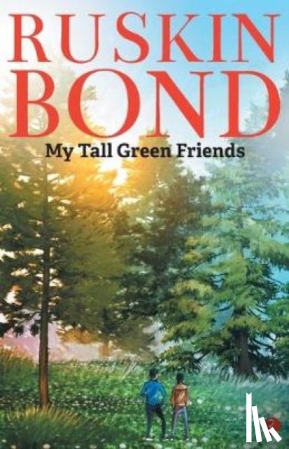 Bond, Ruskin - My Tall Green Friends