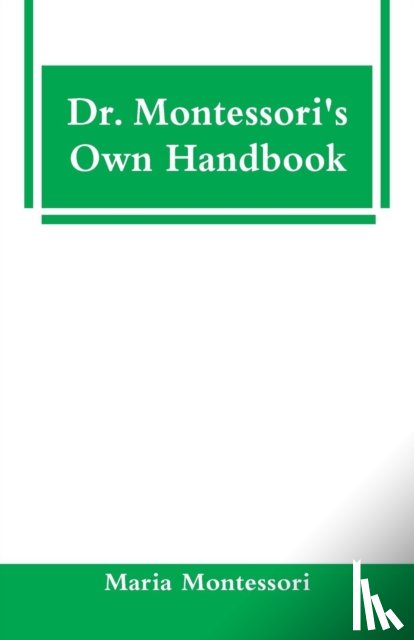 Montessori, Maria - Dr. Montessori's Own Handbook