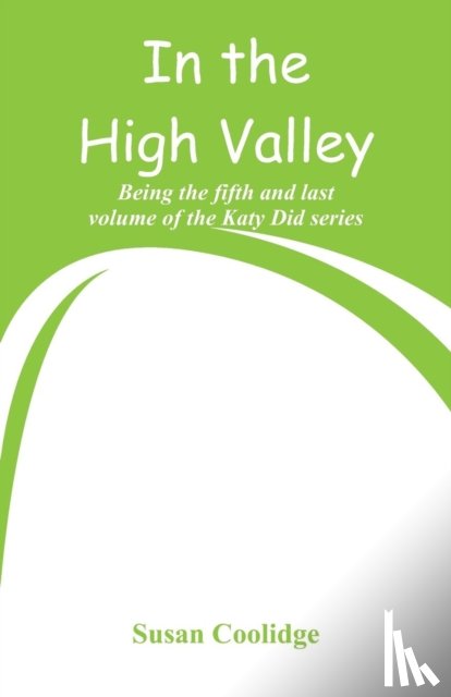 Coolidge, Susan - In the High Valley