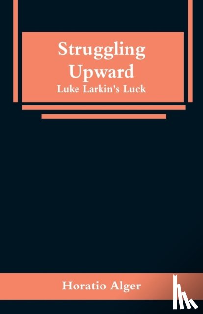 Alger, Horatio - Struggling Upward
