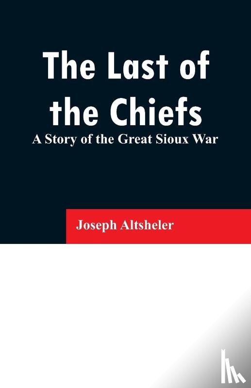 Altsheler, Joseph - The Last of the Chiefs