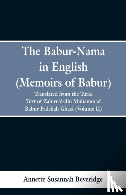 Beveridge, Annette Susannah - The Babur-nama in English (Memoirs of Babur)