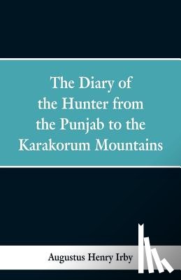 Henry Irby, Augustus - The diary of a hunter from the Punjab to the Karakorum mountains