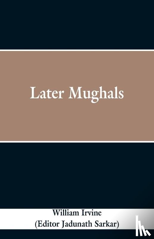 Irvine, William - Later Mughals
