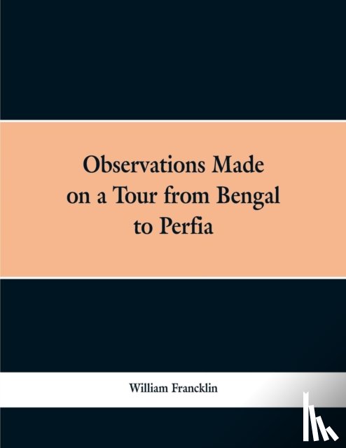 Francklin, William - Observations Made on a Tour from Bengal to Persia, in the Years 1786-7