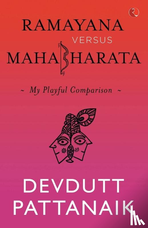 Devdutt Pattanaik - Ramayana Versus Mahabharata: My Playful Comparison