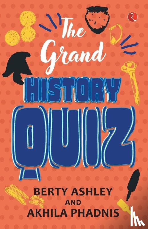 Phadnis, Akhila - The Grand History Quiz