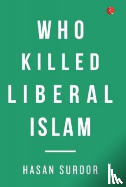 Suroor, Hasan - Who Killed Liberal Islam