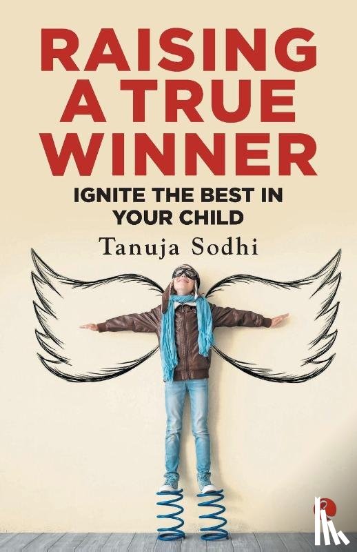 Sodhi, Tanuja - Raising a True Winner