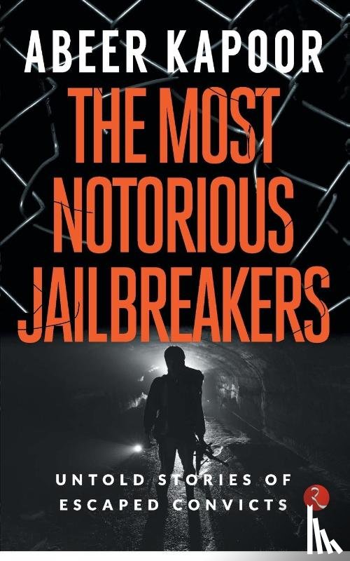 Kapoor, Abeer - The Most Notorious Jailbreakers