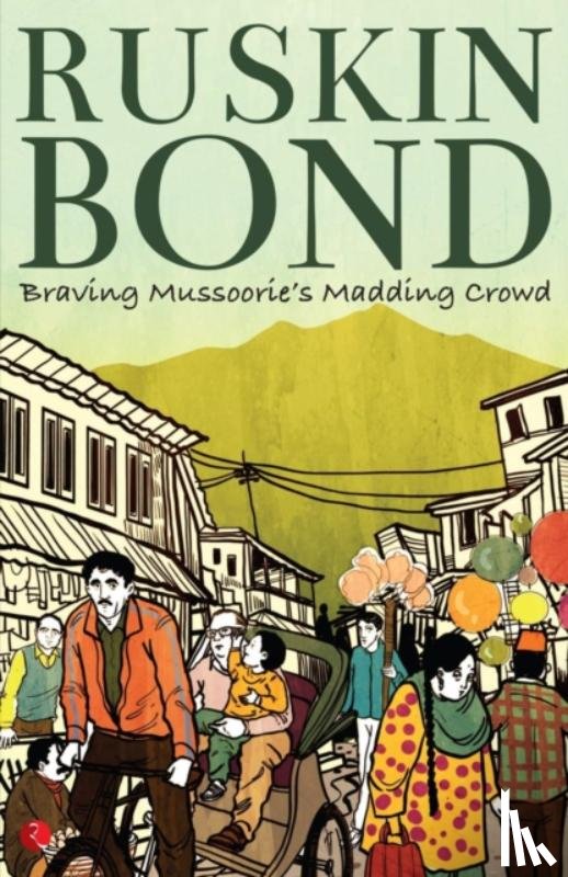 Bond, Ruskin - Braving Mussoorie's Madding Crowd