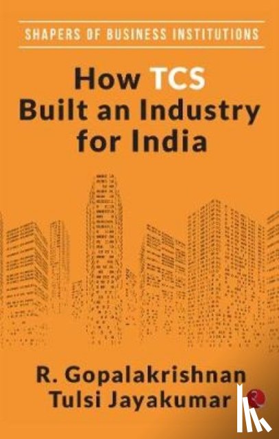 Gopalakrishnan, R. - How TCS Built An Industry For India