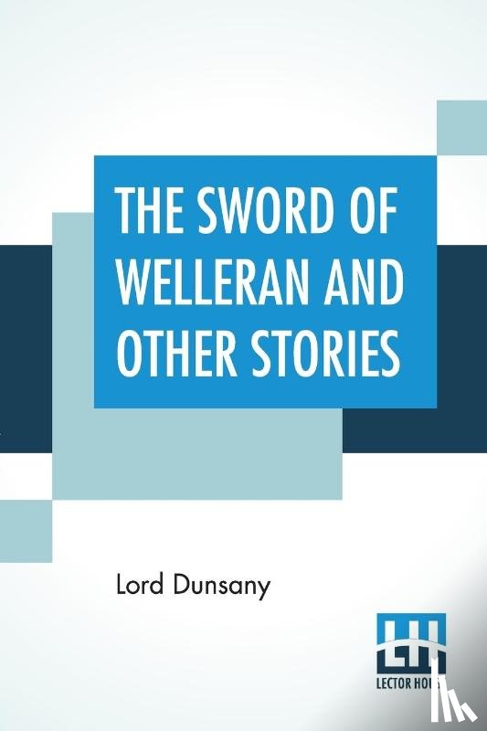 Dunsany, Lord - The Sword Of Welleran And Other Stories