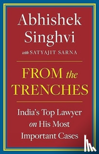 Abhishek Singhvi, Satyajit Sarna - From The Trenches :