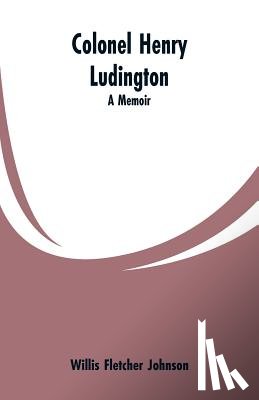 Johnson, Willis Fletcher - Colonel Henry Ludington