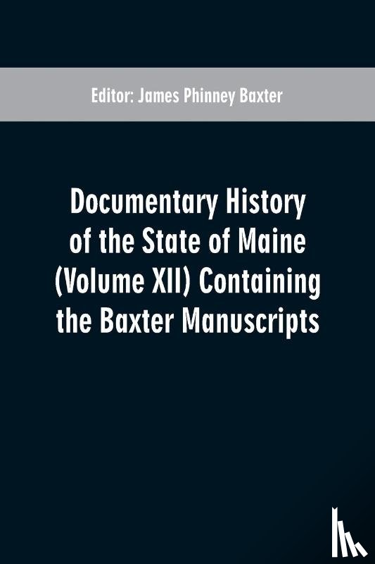  - Documentary History of the State of Maine (Volume XII) Containing the Baxter Manuscripts