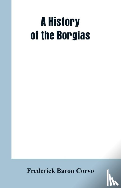 Corvo, Frederick Baron - A History of the Borgias