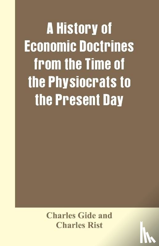 Gide, Charles, Rist, Charles - A history of economic doctrines from the time of the physiocrats to the present day