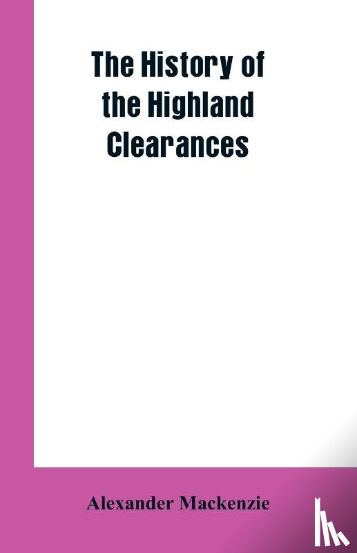 MacKenzie, Alexander - The History of the Highland Clearances