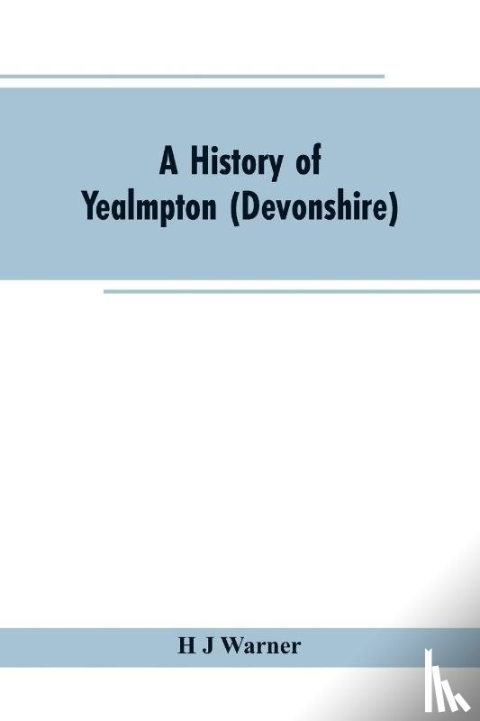 Warner, H J - A history of Yealmpton (Devonshire)