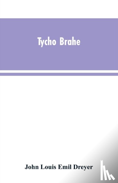 Dreyer, John Louis Emil - Tycho Brahe